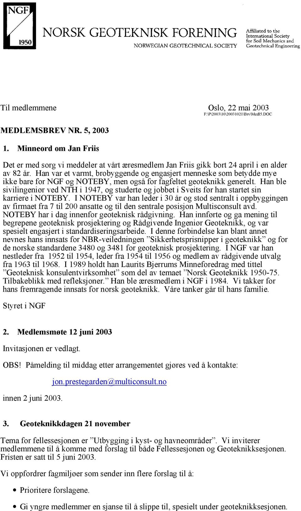 Han var et varmt, brobyggende og engasjert menneske som betydde mye ikke bare for NGF og NOTEBY, men også for fagfeltet geoteknikk generelt.