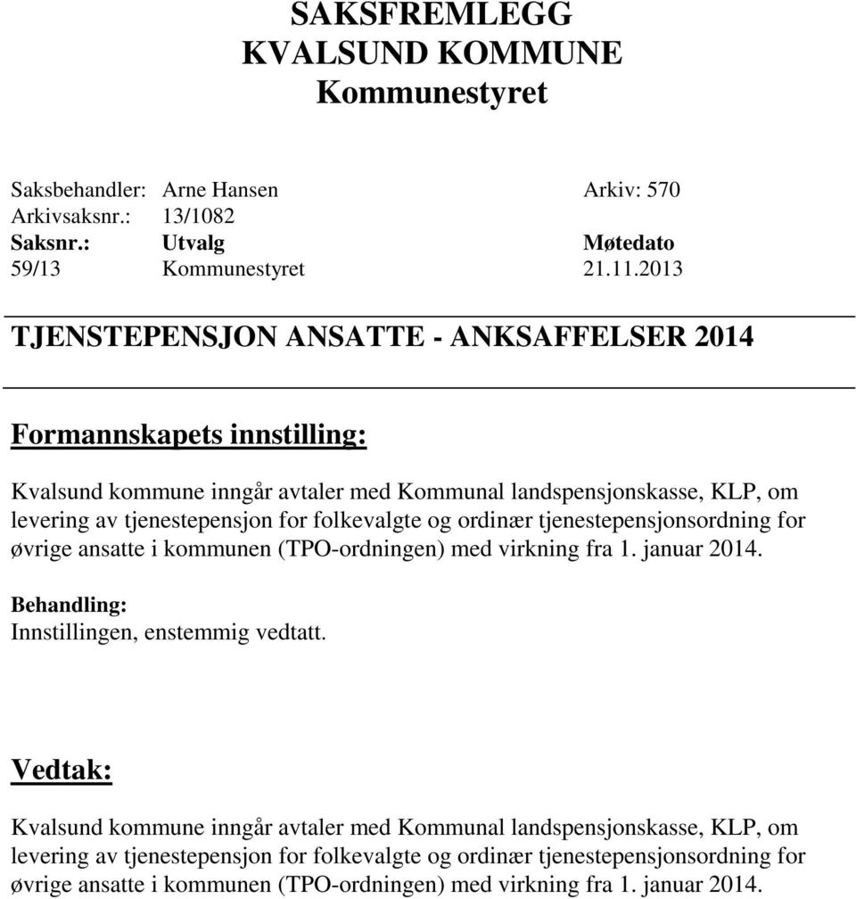 tjenestepensjon for folkevalgte og ordinær tjenestepensjonsordning for øvrige ansatte i kommunen (TPO-ordningen) med virkning fra 1. januar 2014.