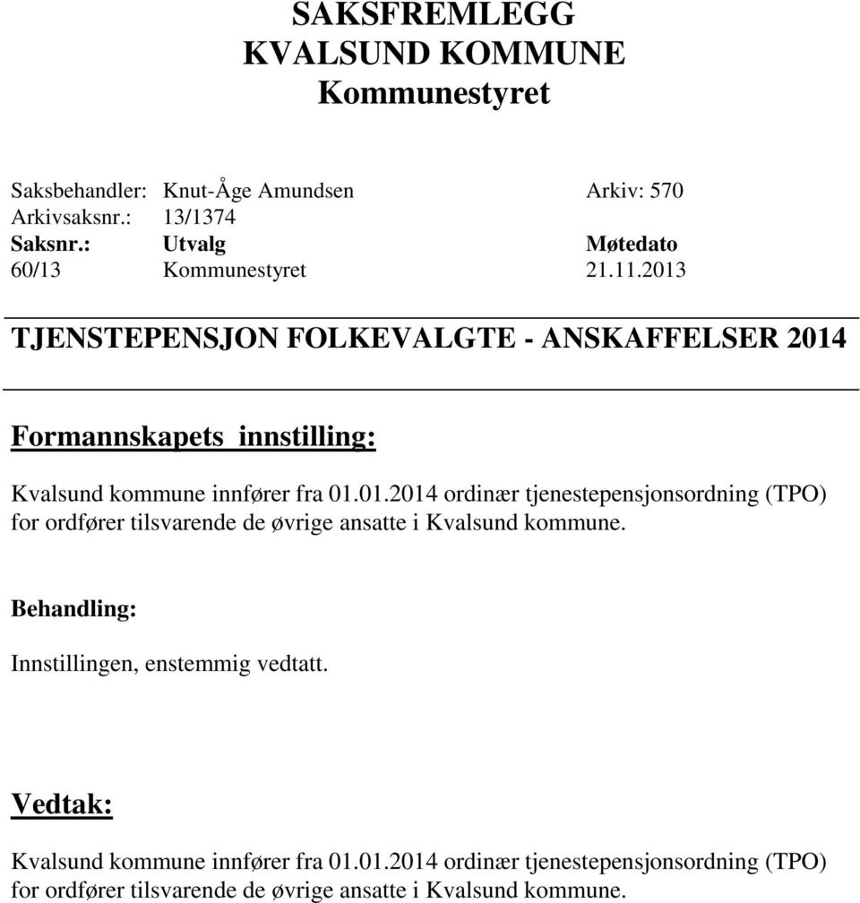 Innstillingen, enstemmig vedtatt. Kvalsund kommune innfører fra 01.