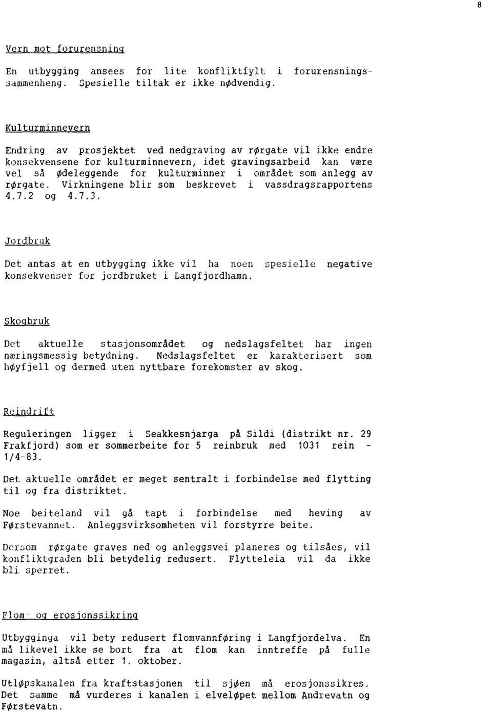 anlegg av rørgate. Virkningene blir som beskrevet i vassdragsrapportens 4.7.2 og 4.7.3.