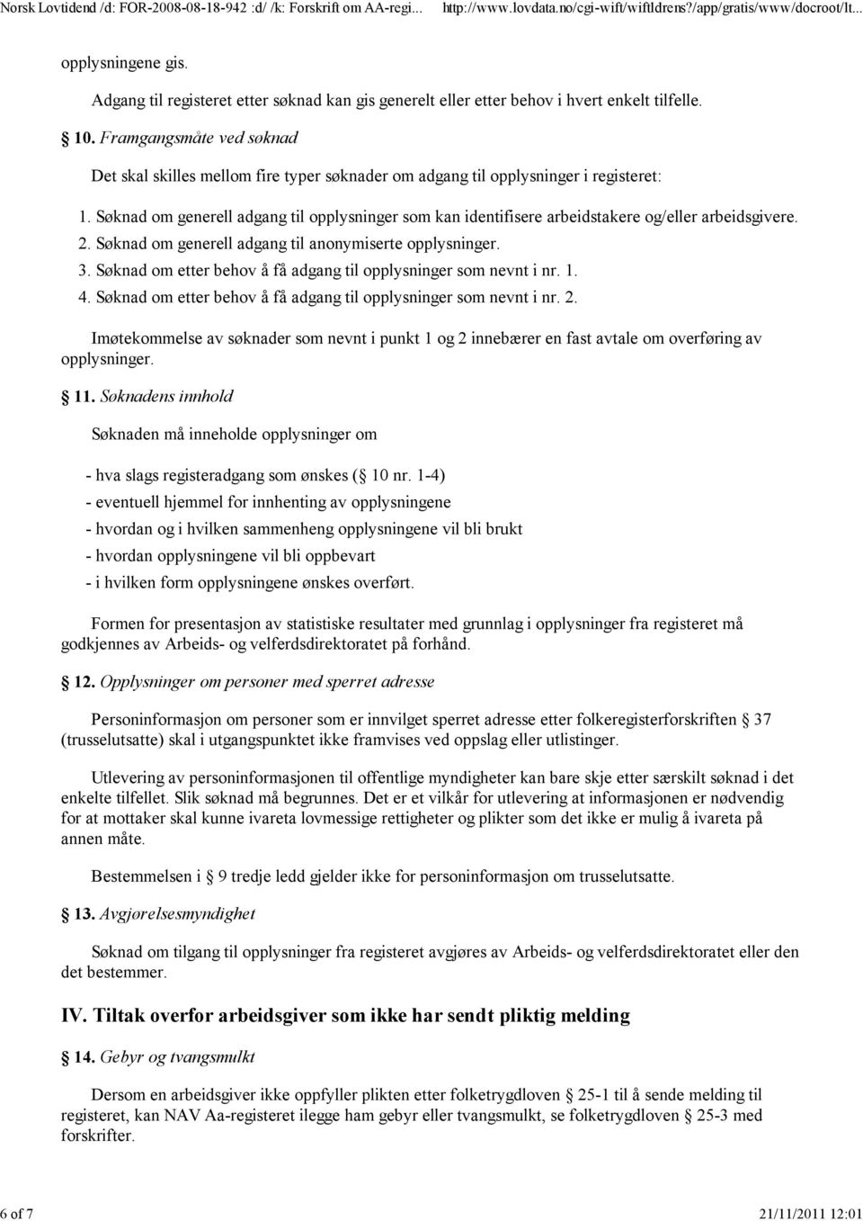 Søknad om generell adgang til opplysninger som kan identifisere arbeidstakere og/eller arbeidsgivere. 2. Søknad om generell adgang til anonymiserte opplysninger. 3.