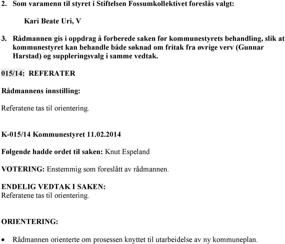 (Gunnar Harstad) og suppleringsvalg i samme vedtak. 015/14: REFERATER Referatene tas til orientering. K-015/14 Kommunestyret 11.02.