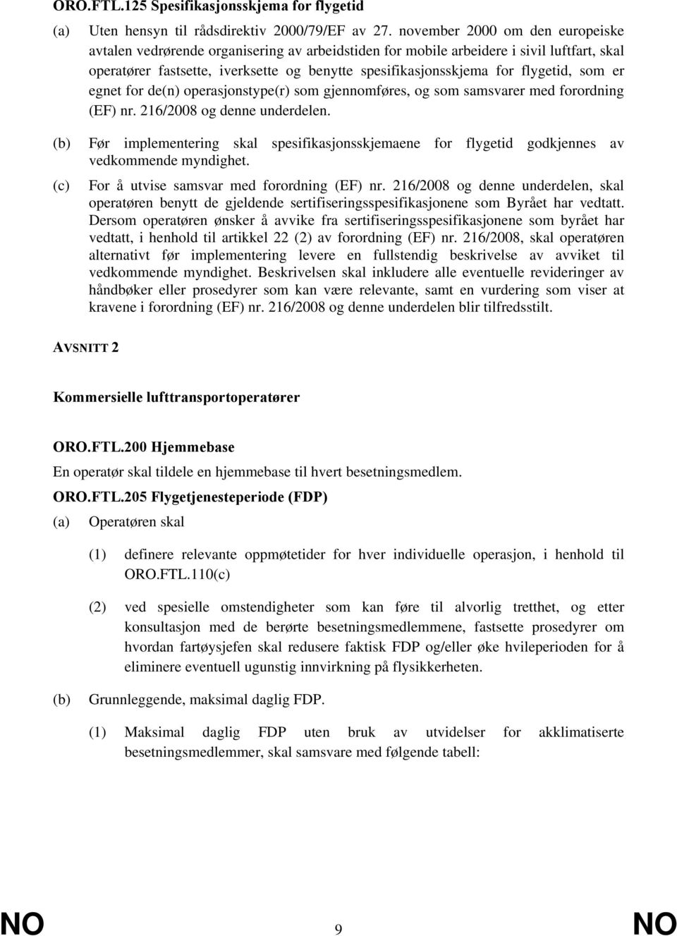 flygetid, som er egnet for de(n) operasjonstype(r) som gjennomføres, og som samsvarer med forordning (EF) nr. 216/2008 og denne underdelen.