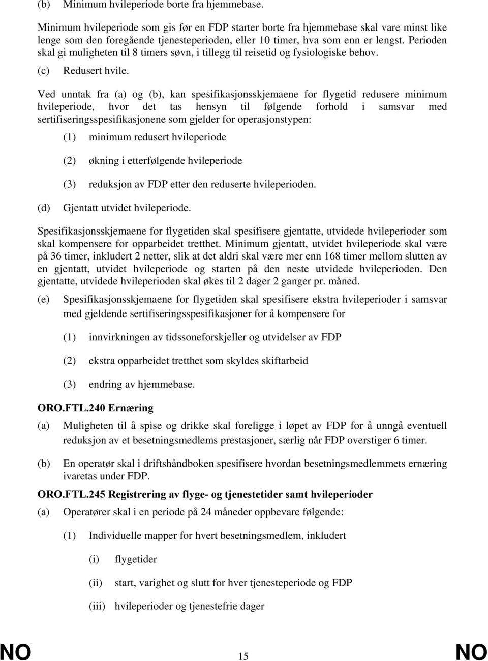 Perioden skal gi muligheten til 8 timers søvn, i tillegg til reisetid og fysiologiske behov. (c) Redusert hvile.