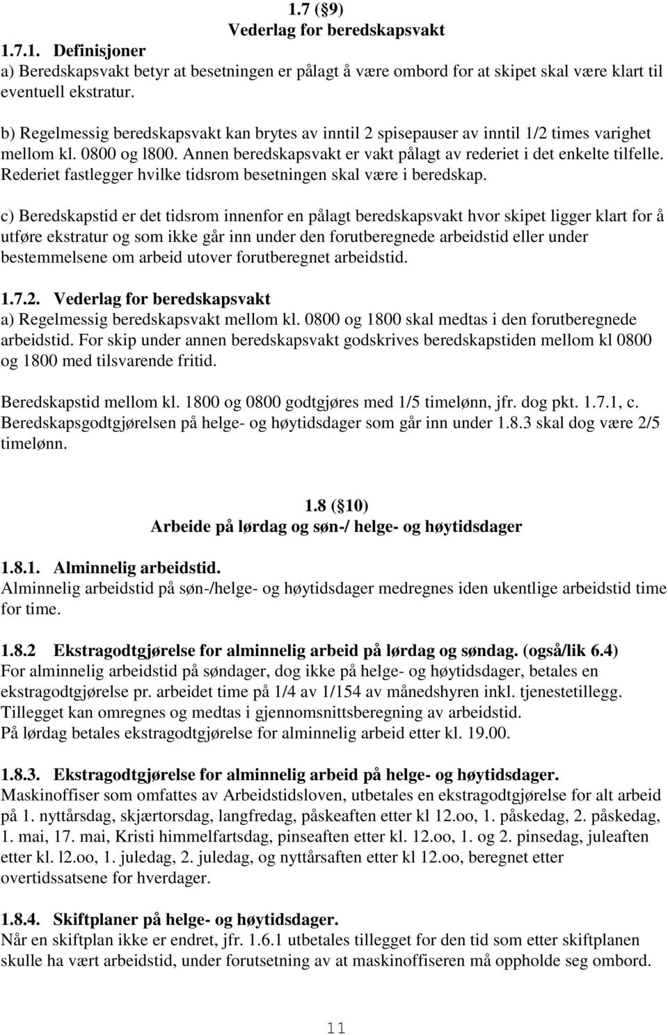 Rederiet fastlegger hvilke tidsrom besetningen skal være i beredskap.