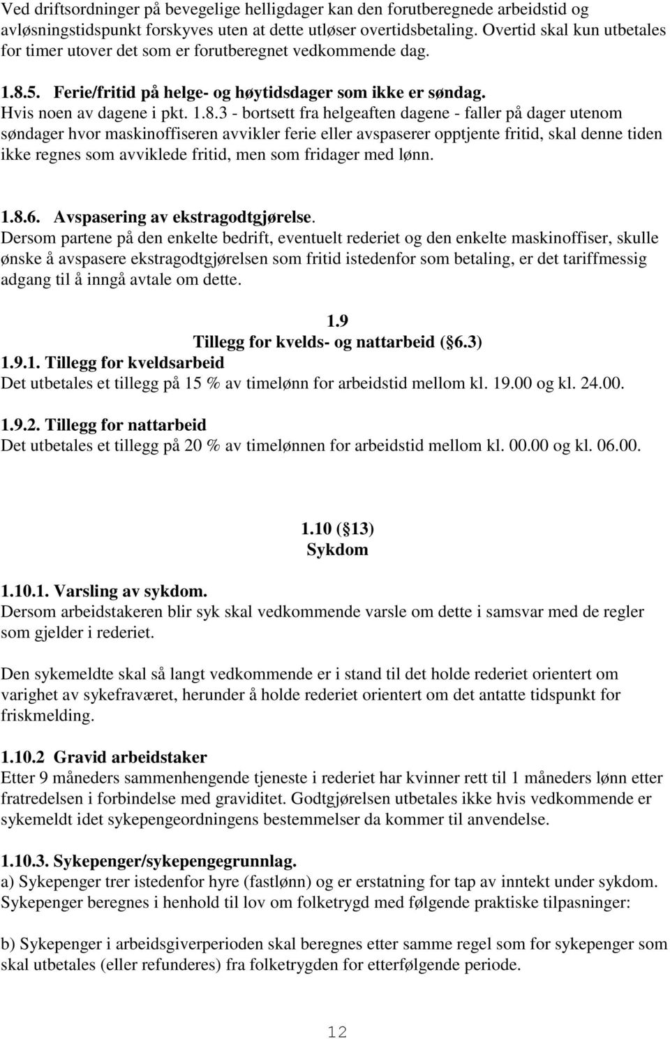 5. Ferie/fritid på helge- og høytidsdager som ikke er søndag. Hvis noen av dagene i pkt. 1.8.