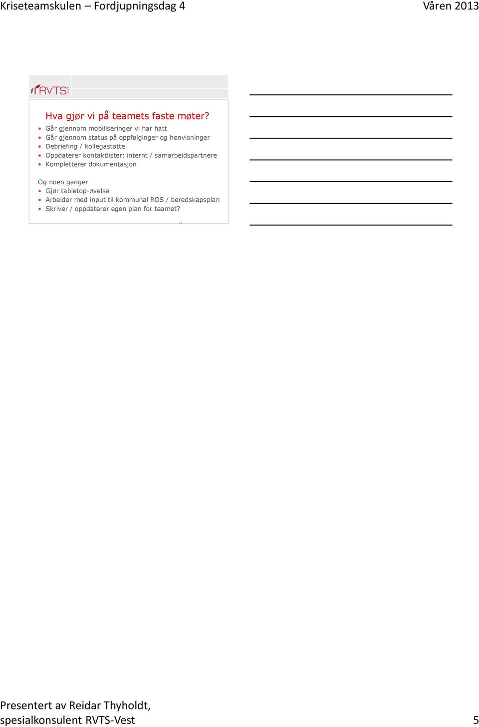 Debriefing / kollegastøtte Oppdaterer kontaktlister: internt / samarbeidspartnere Kompletterer