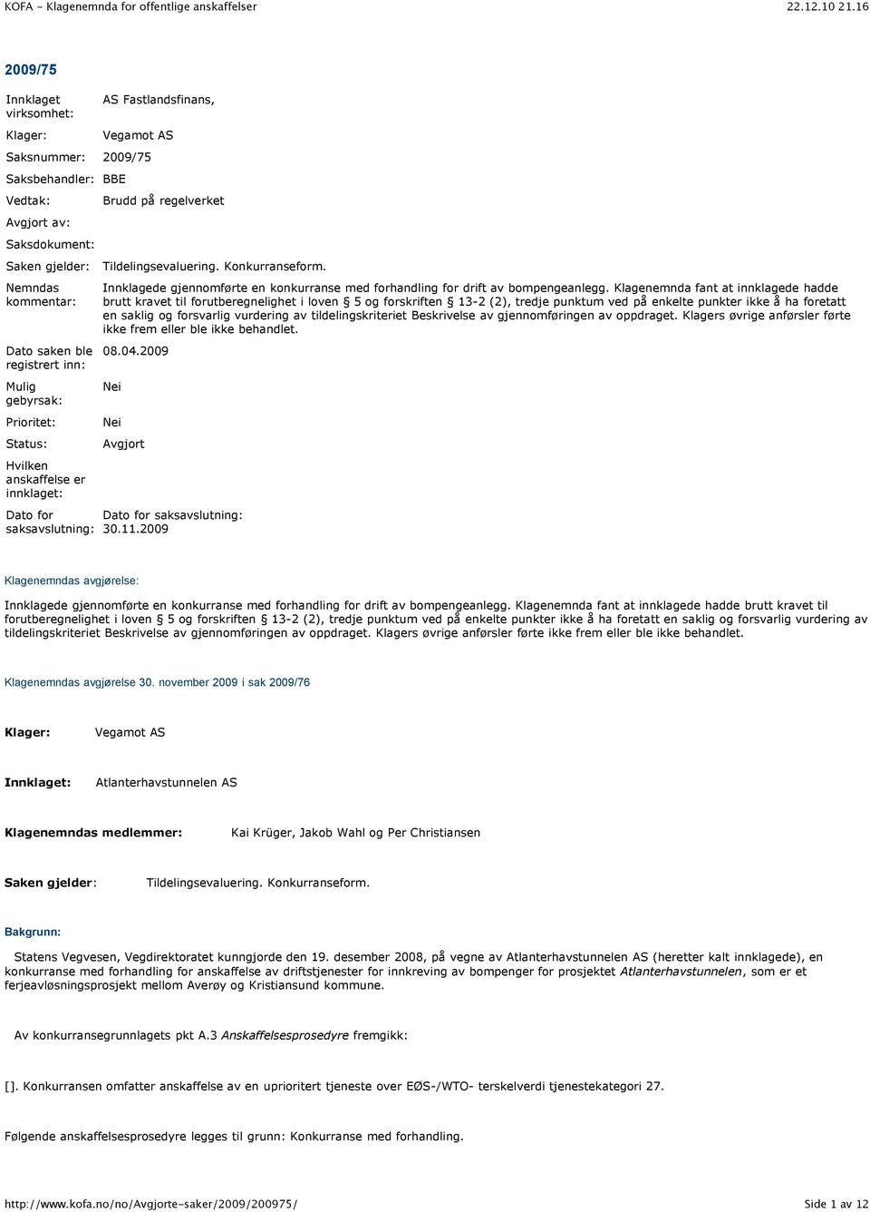 Innklagede gjennomførte en konkurranse med forhandling for drift av bompengeanlegg.