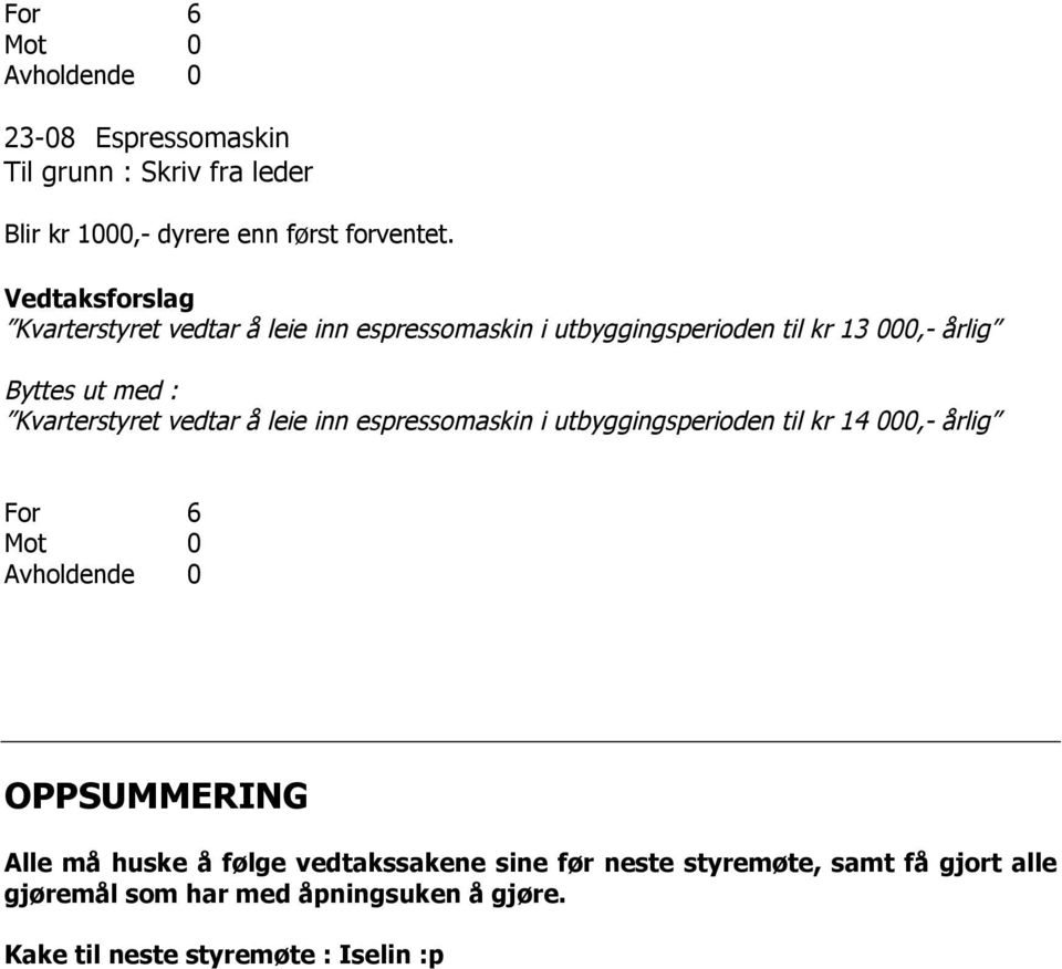 Kvarterstyret vedtar å leie inn espressomaskin i utbyggingsperioden til kr 14 000,- årlig For 6 OPPSUMMERING Alle må