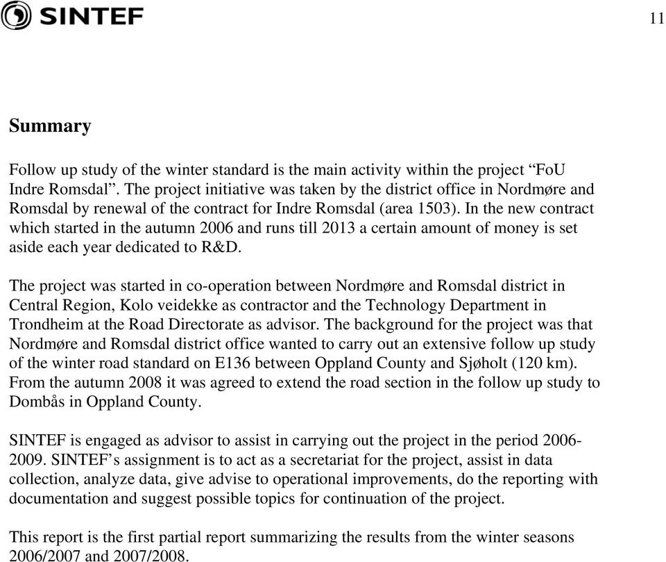 In the new contract which started in the autumn 2006 and runs till 2013 a certain amount of money is set aside each year dedicated to R&D.