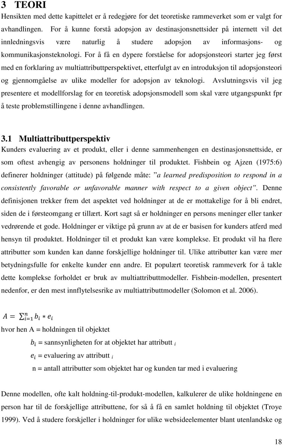 For å få en dypere forståelse for adopsjonsteori starter jeg først med en forklaring av multiattributtperspektivet, etterfulgt av en introduksjon til adopsjonsteori og gjennomgåelse av ulike modeller