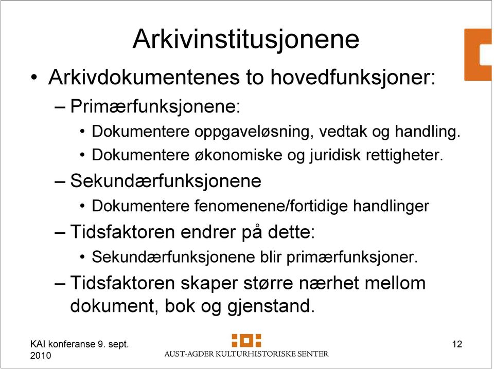 Sekundærfunksjonene Dokumentere fenomenene/fortidige handlinger Tidsfaktoren endrer på dette: