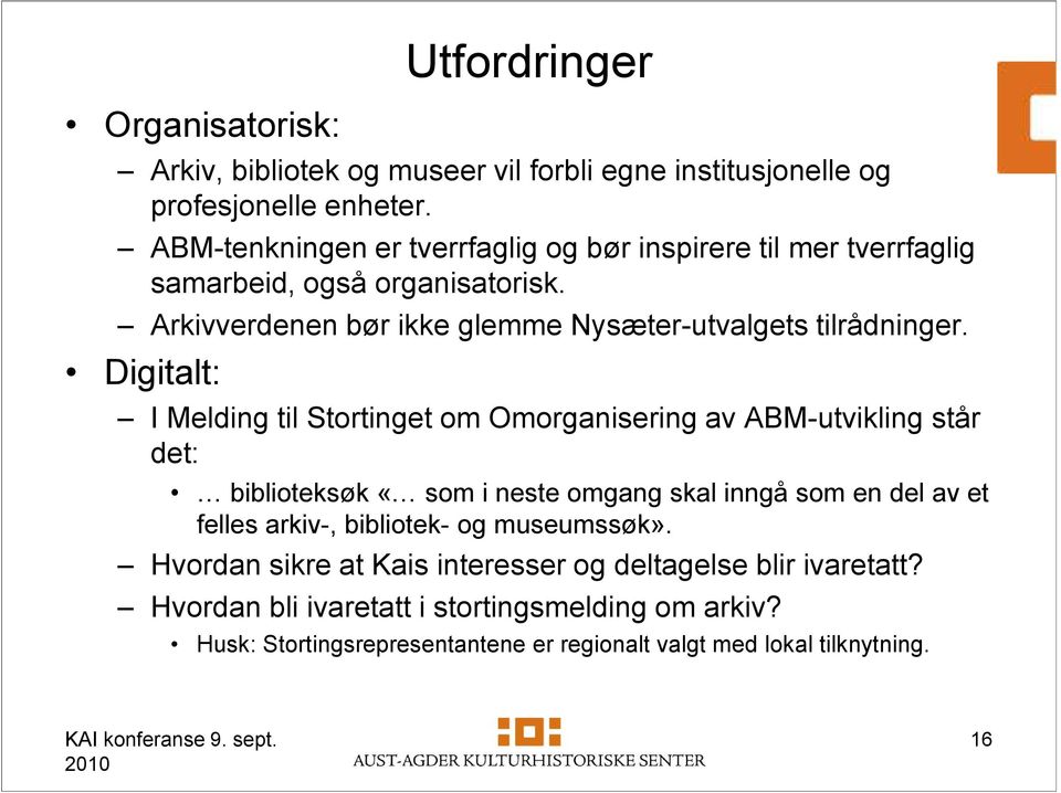 Digitalt: I Melding til Stortinget om Omorganisering av ABM-utvikling står det: biblioteksøk «som i neste omgang skal inngå som en del av et felles arkiv-,