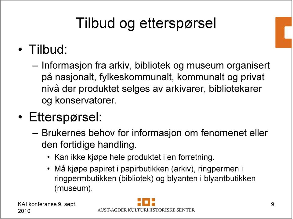 Etterspørsel: Brukernes behov for informasjon om fenomenet eller den fortidige handling.