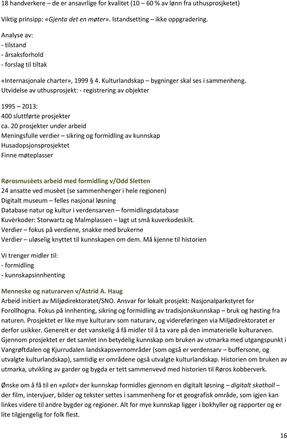 Utvidelse av uthusprosjekt: - registrering av objekter 1995 2013: 400 sluttførte prosjekter ca.