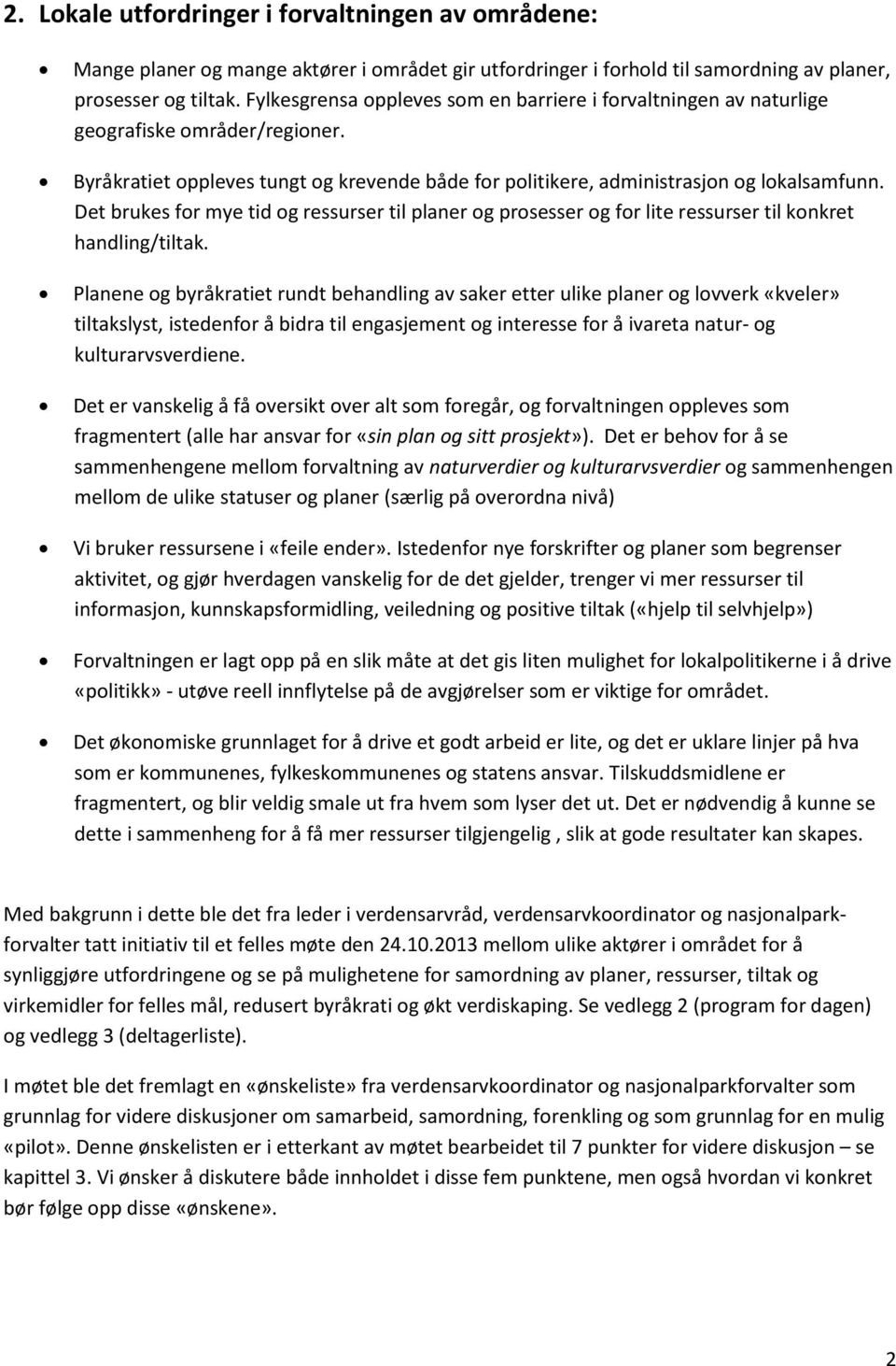 Det brukes for mye tid og ressurser til planer og prosesser og for lite ressurser til konkret handling/tiltak.