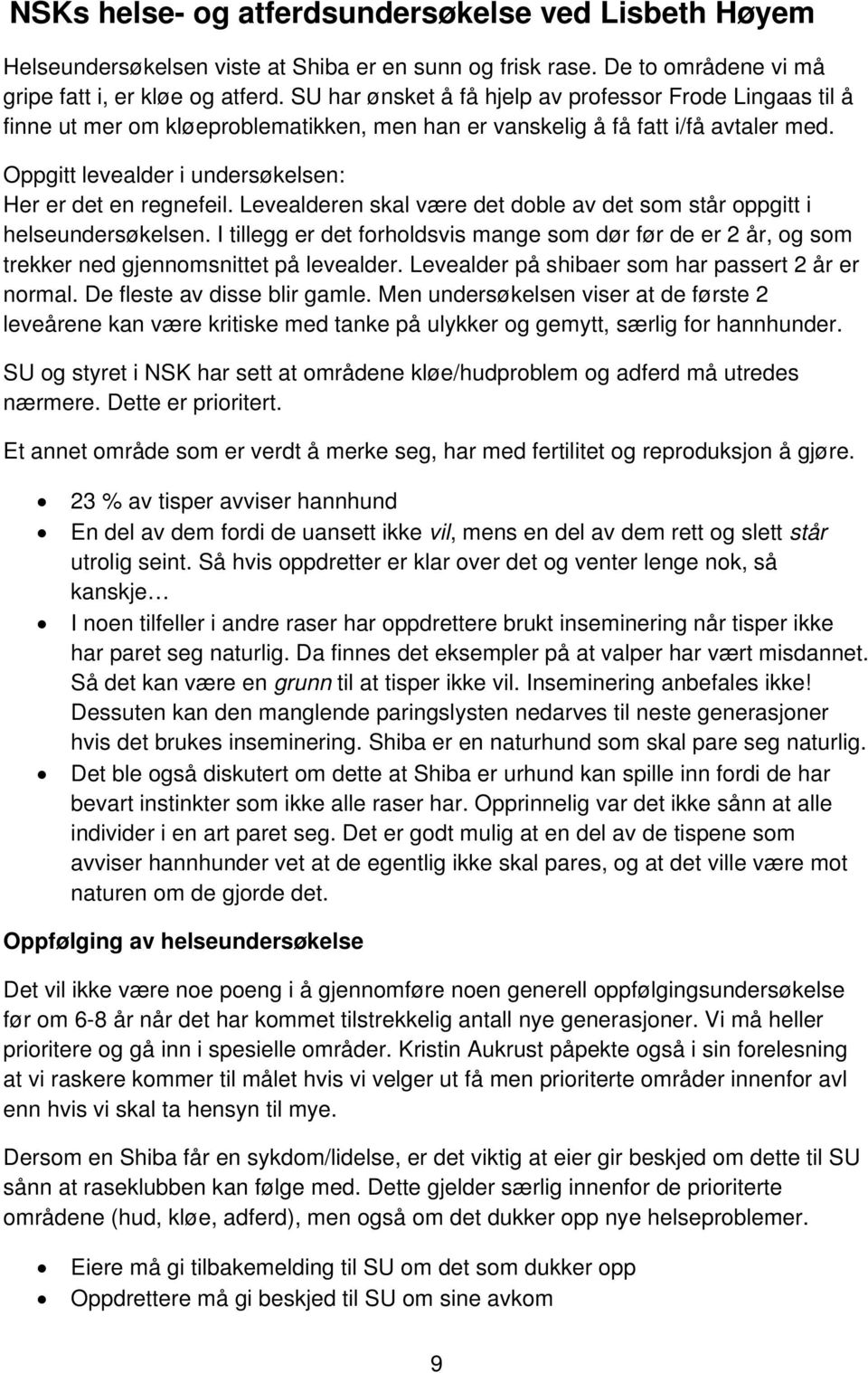 Oppgitt levealder i undersøkelsen: Her er det en regnefeil. Levealderen skal være det doble av det som står oppgitt i helseundersøkelsen.