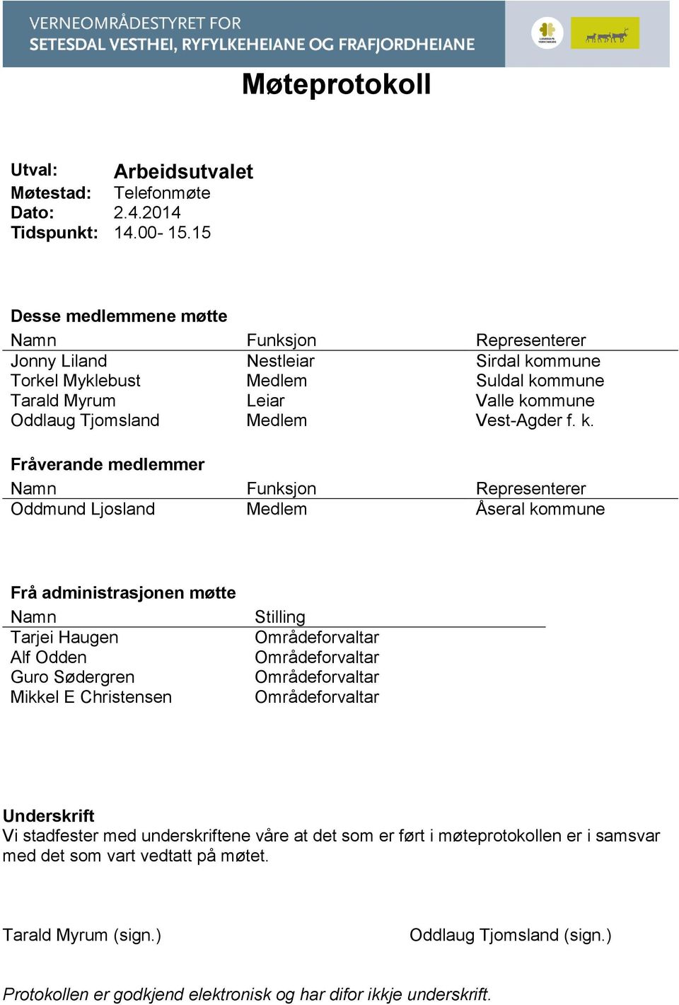 f. k. Fråverande medlemmer Namn Funksjon Representerer Oddmund Ljosland Medlem Åseral kommune Frå administrasjonen møtte Namn Tarjei Haugen Alf Odden Guro Sødergren Mikkel E Christensen Stilling