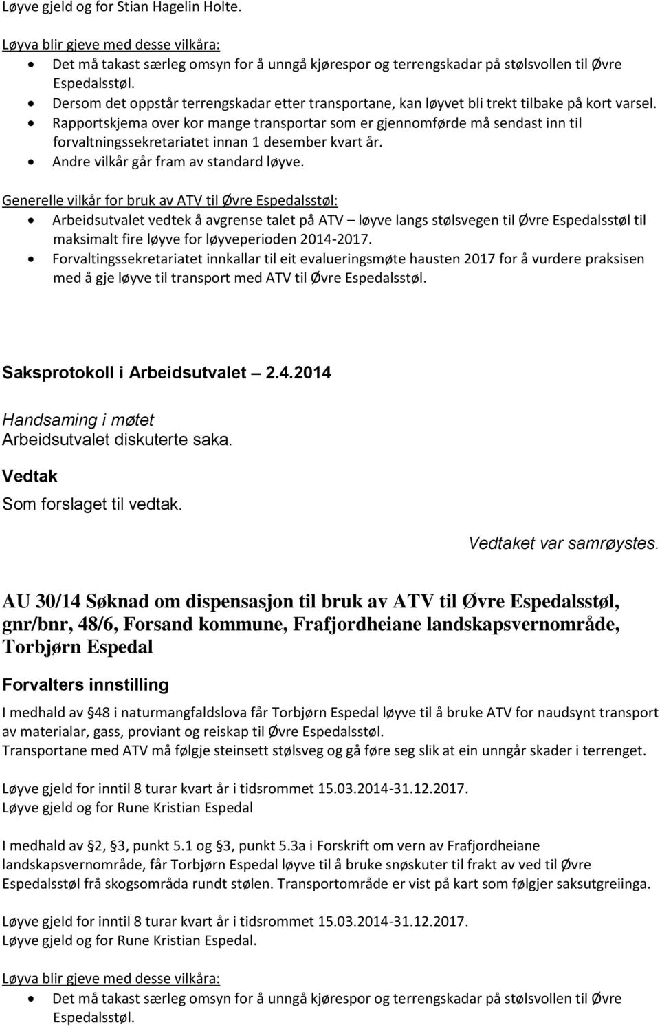 Rapportskjema over kor mange transportar som er gjennomførde må sendast inn til forvaltningssekretariatet innan 1 desember kvart år. Andre vilkår går fram av standard løyve.