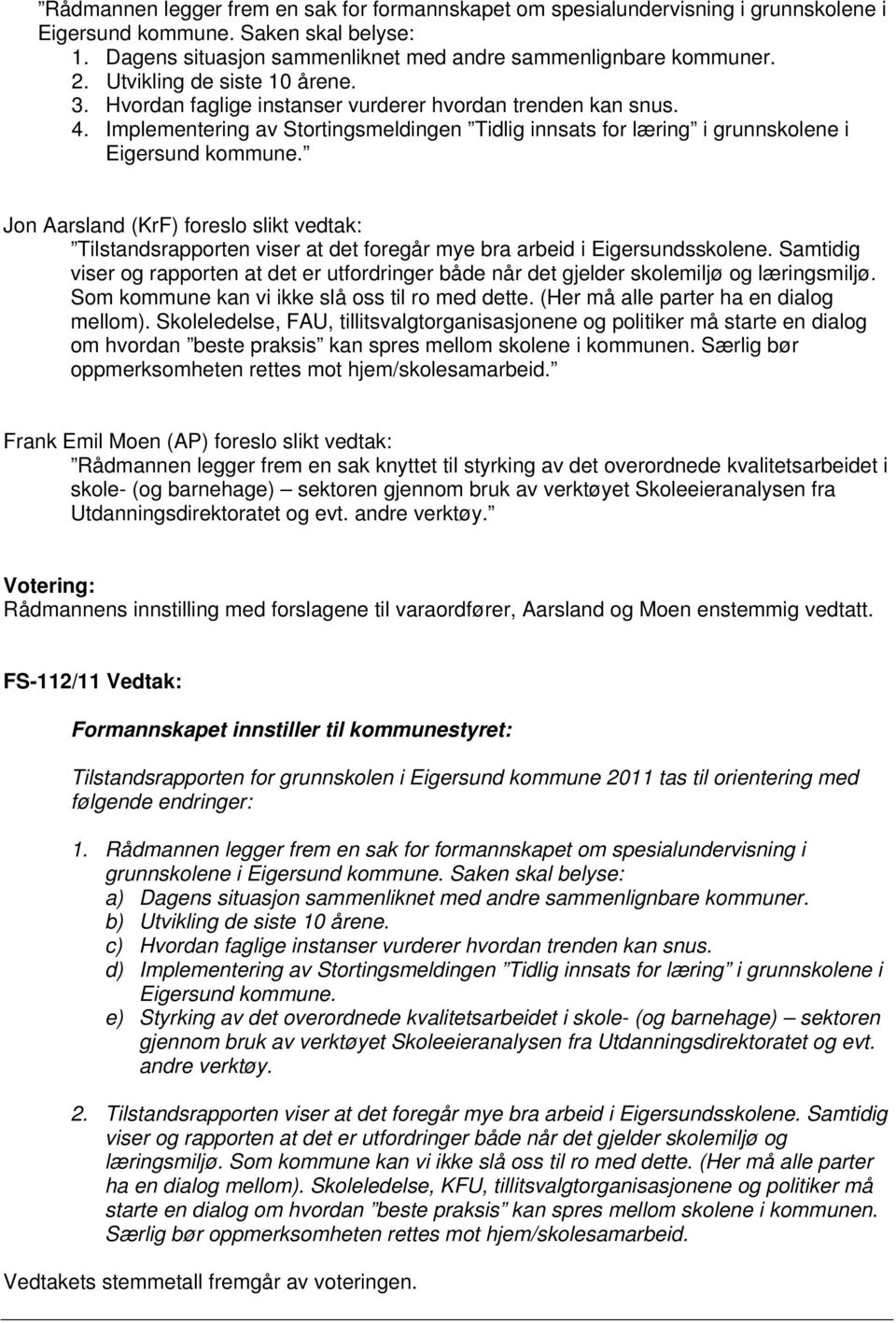 Jon Aarsland (KrF) foreslo slikt vedtak: Tilstandsrapporten viser at det foregår mye bra arbeid i Eigersundsskolene.