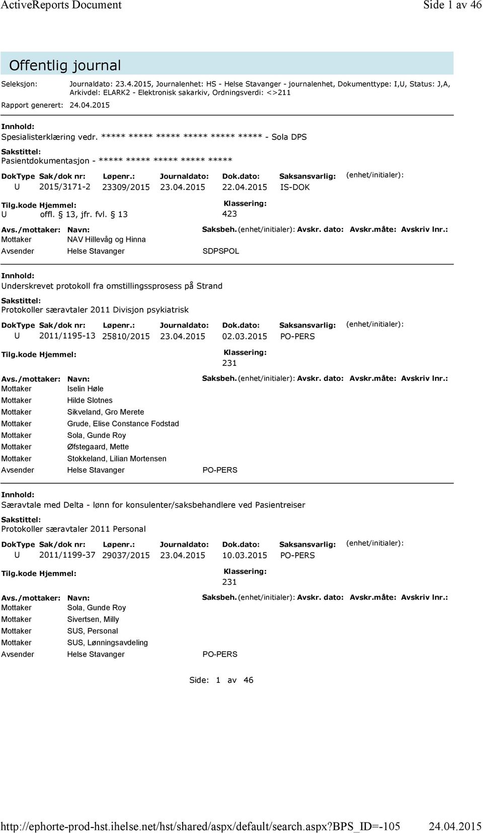 2015, Journalenhet: HS - Helse Stavanger - journalenhet, Dokumenttype:,, Status: J,A, Arkivdel: ELARK2 - Elektronisk sakarkiv, Ordningsverdi: <>211 Spesialisterklæring vedr.