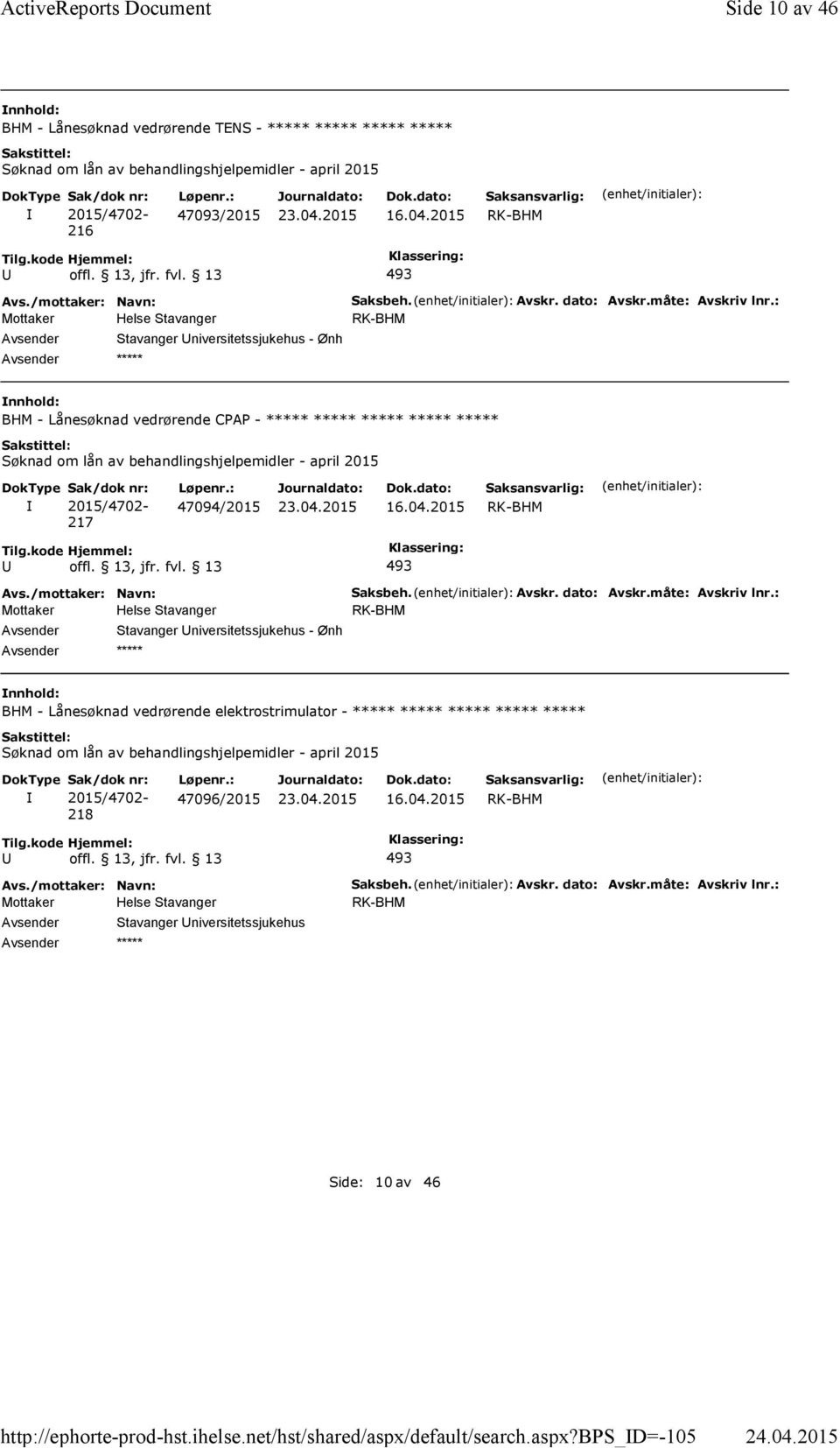 bps_d=-105 Side 10 av 46 BHM - Lånesøknad vedrørende TENS - ***** ***** ***** ***** Søknad om lån av behandlingshjelpemidler - april 2015 2015/4702-216 47093/2015 493 Stavanger niversitetssjukehus -