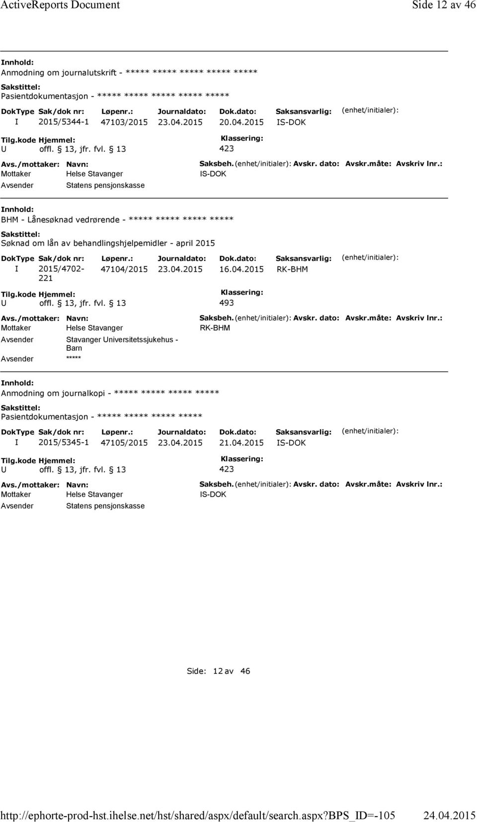 : S-DOK BHM - Lånesøknad vedrørende - ***** ***** ***** ***** Søknad om lån av behandlingshjelpemidler - april 2015 2015/4702-221 47104/2015 493 Stavanger niversitetssjukehus - Barn