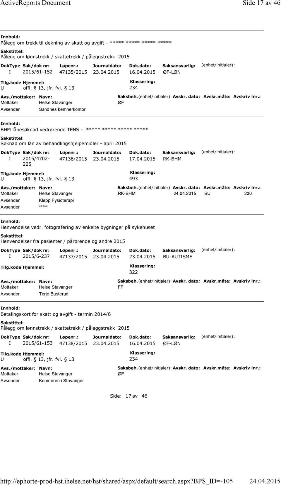 bps_d=-105 Side 17 av 46 Pålegg om trekk til dekning av skatt og avgift - ***** ***** ***** ***** Pålegg om lønnstrekk / skattetrekk / påleggstrekk 2015 2015/61-152 47135/2015 ØF-LØN 234 Sandnes