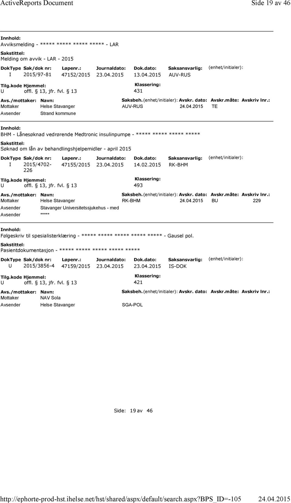 : AV-RS TE Strand kommune BHM - Lånesøknad vedrørende Medtronic insulinpumpe - ***** ***** ***** ***** Søknad om lån av behandlingshjelpemidler - april 2015 2015/4702-226 47155/2015 14.02.2015 493 Saksbeh.