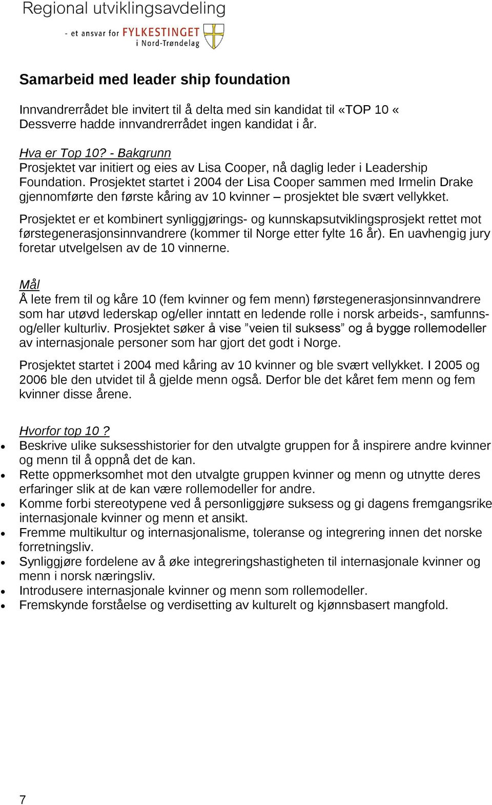 Prosjektet startet i 2004 der Lisa Cooper sammen med Irmelin Drake gjennomførte den første kåring av 10 kvinner prosjektet ble svært vellykket.