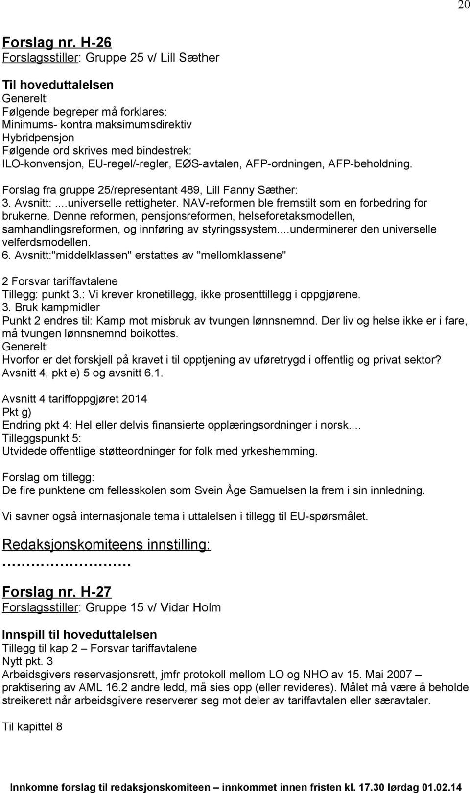 EU-regel/-regler, EØS-avtalen, AFP-ordningen, AFP-beholdning. Forslag fra gruppe 25/representant 489, Lill Fanny Sæther: 3. Avsnitt:...universelle rettigheter.