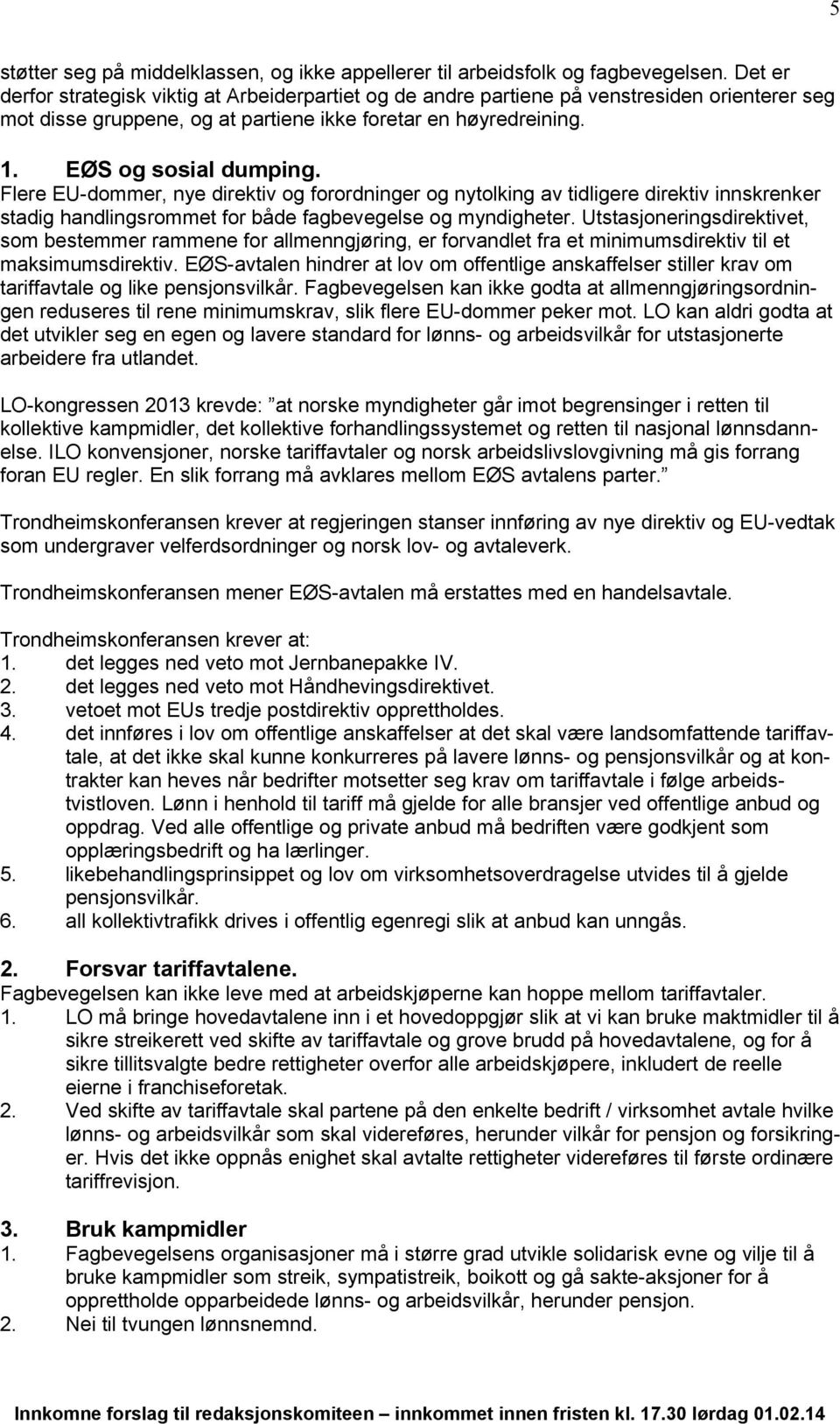 Flere EU-dommer, nye direktiv og forordninger og nytolking av tidligere direktiv innskrenker stadig handlingsrommet for både fagbevegelse og myndigheter.