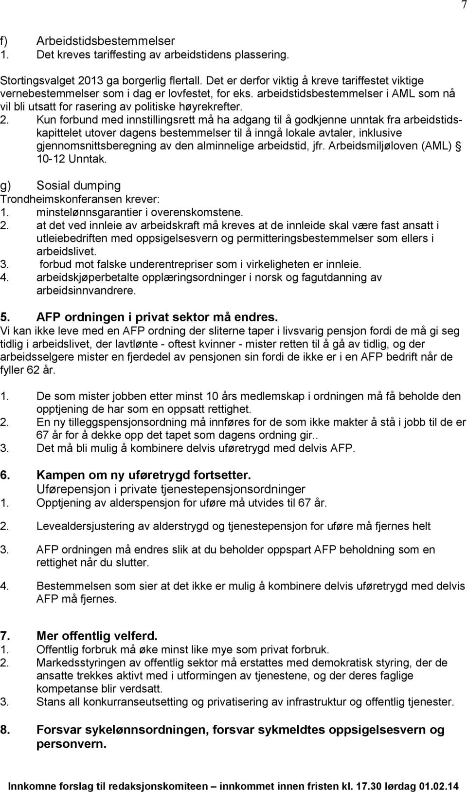 Kun forbund med innstillingsrett må ha adgang til å godkjenne unntak fra arbeidstidskapittelet utover dagens bestemmelser til å inngå lokale avtaler, inklusive gjennomsnittsberegning av den