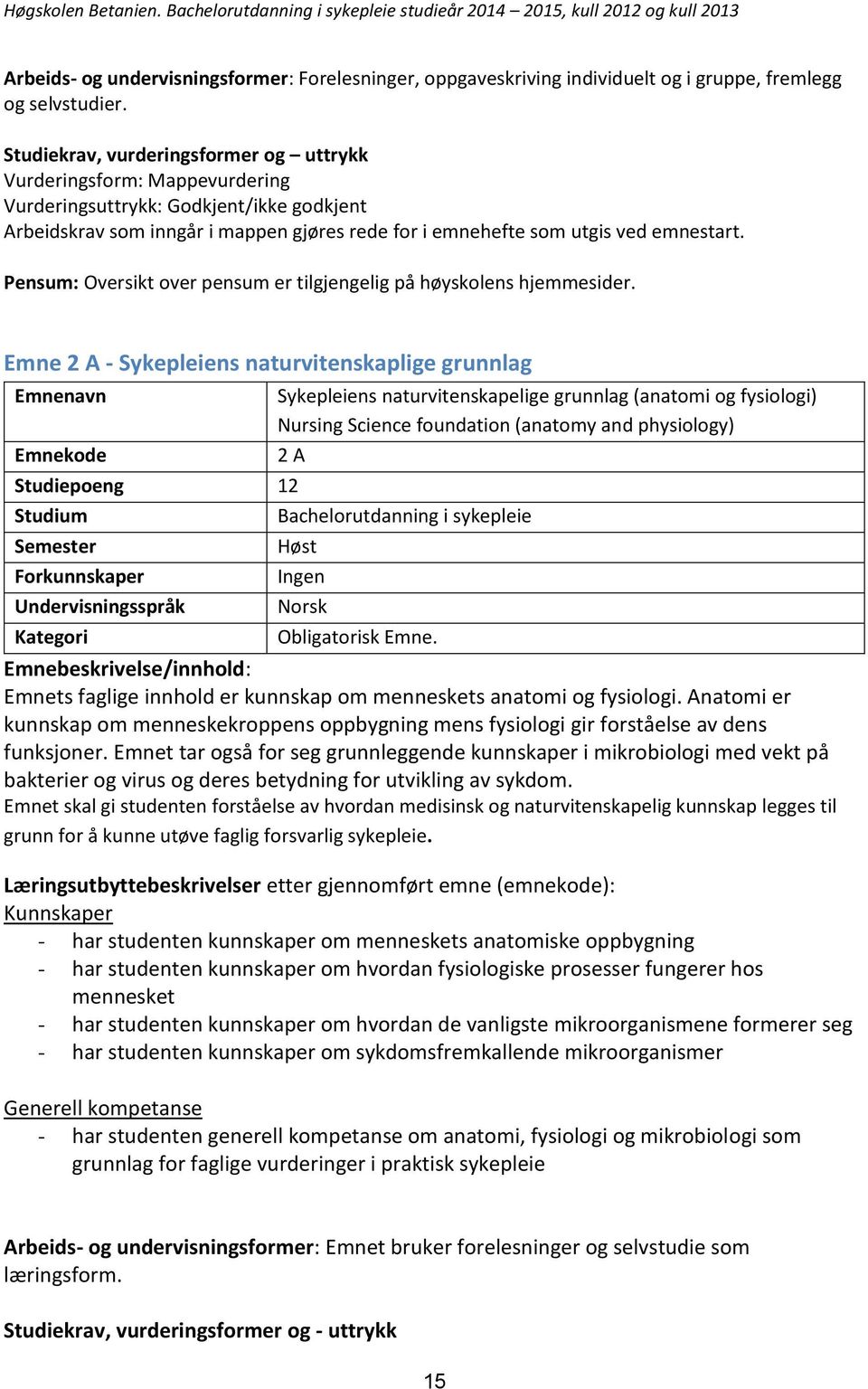 Pensum: Oversikt over pensum er tilgjengelig på høyskolens hjemmesider.