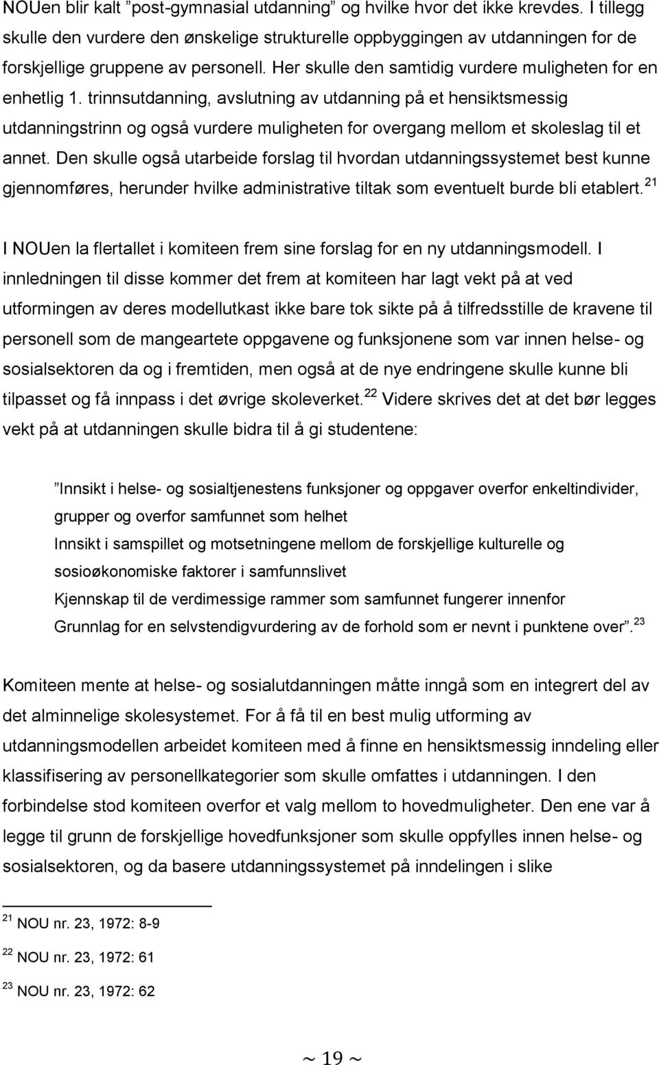 trinnsutdanning, avslutning av utdanning på et hensiktsmessig utdanningstrinn og også vurdere muligheten for overgang mellom et skoleslag til et annet.