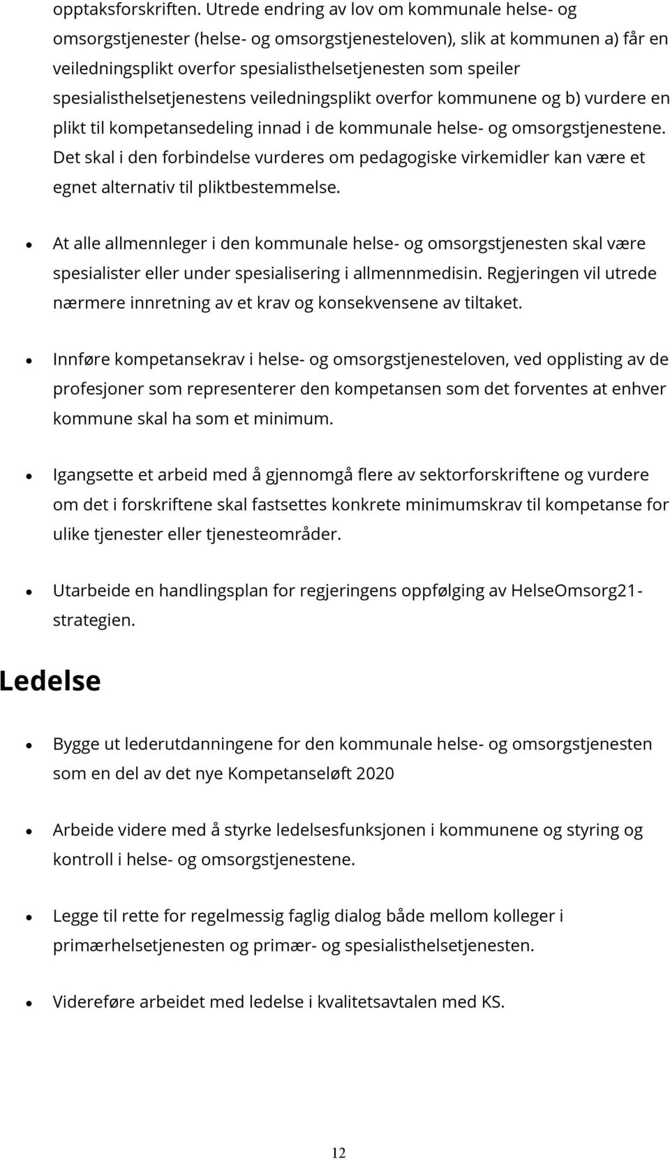 spesialisthelsetjenestens veiledningsplikt overfor kommunene og b) vurdere en plikt til kompetansedeling innad i de kommunale helse- og omsorgstjenestene.