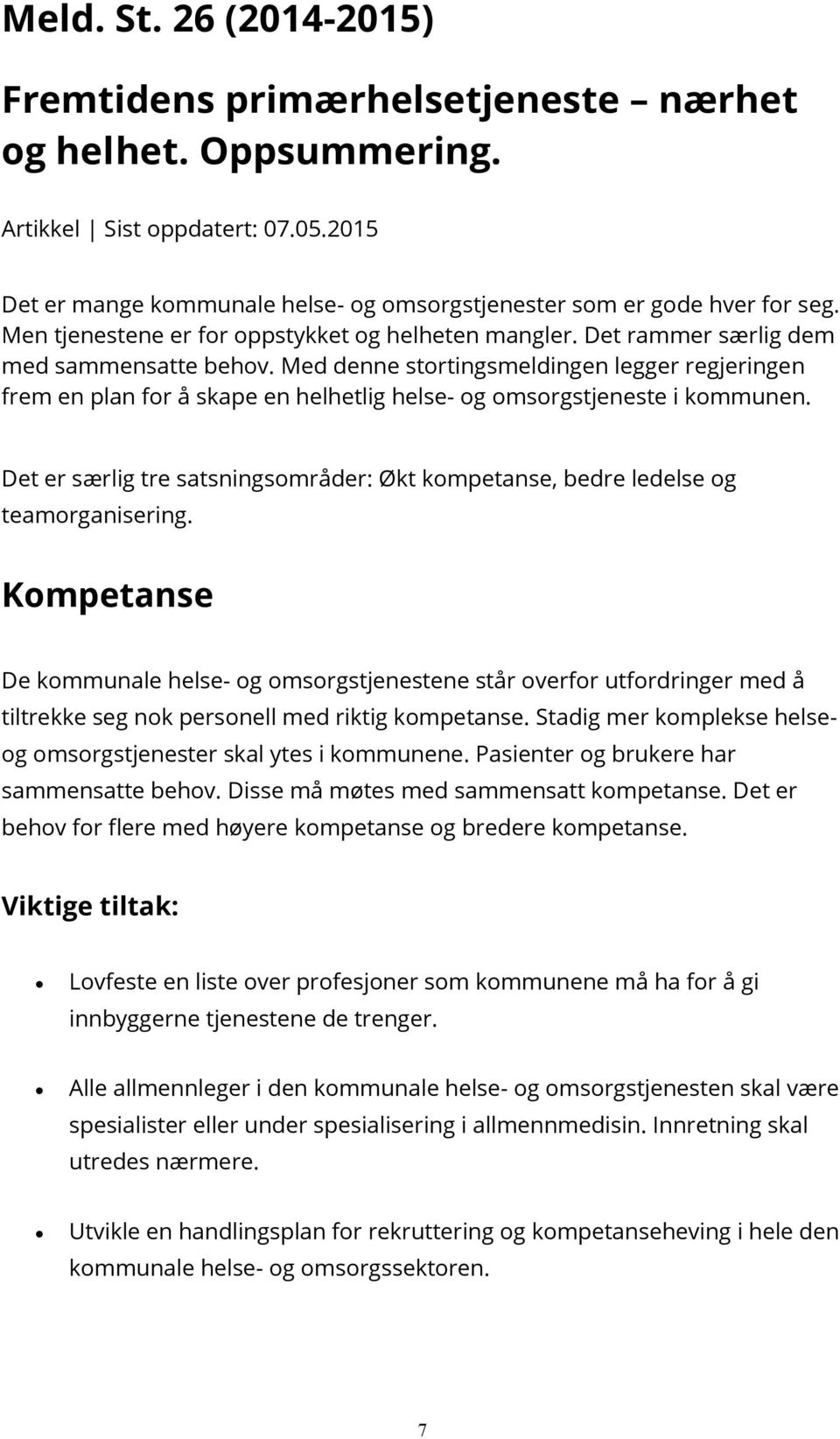 Med denne stortingsmeldingen legger regjeringen frem en plan for å skape en helhetlig helse- og omsorgstjeneste i kommunen.