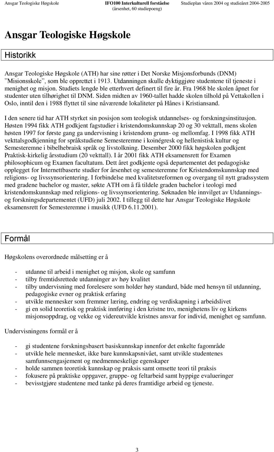 Studiets lengde ble etterhvert definert til fire år. Fra 1968 ble skolen åpnet for studenter uten tilhørighet til DNM.