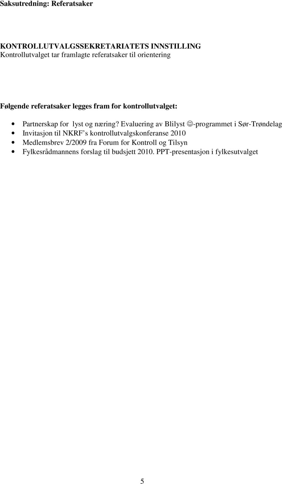 Evaluering av Blilyst -programmet i Sør-Trøndelag Invitasjon til NKRF s kontrollutvalgskonferanse 2010