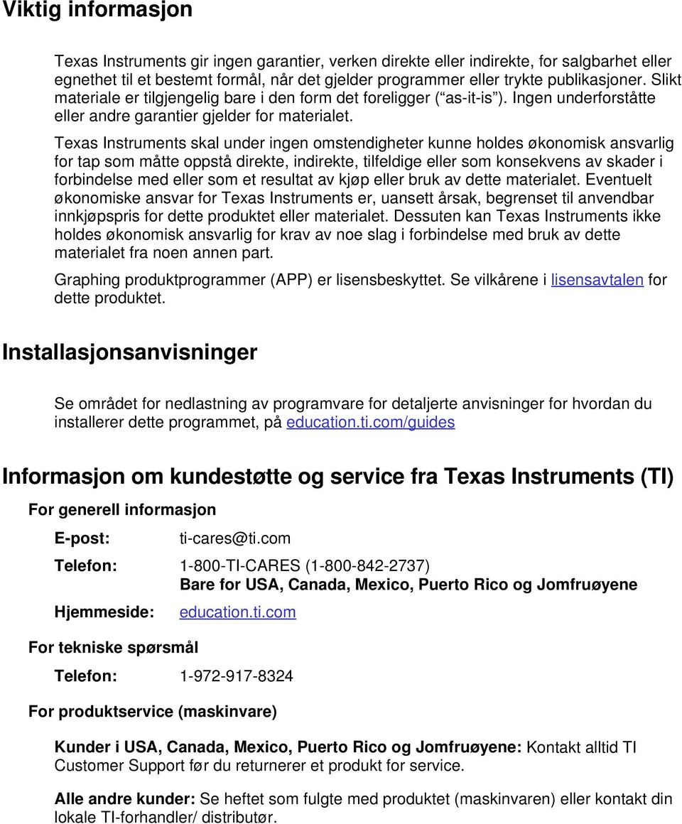 Texas Instruments skal under ingen omstendigheter kunne holdes økonomisk ansvarlig for tap som måtte oppstå direkte, indirekte, tilfeldige eller som konsekvens av skader i forbindelse med eller som