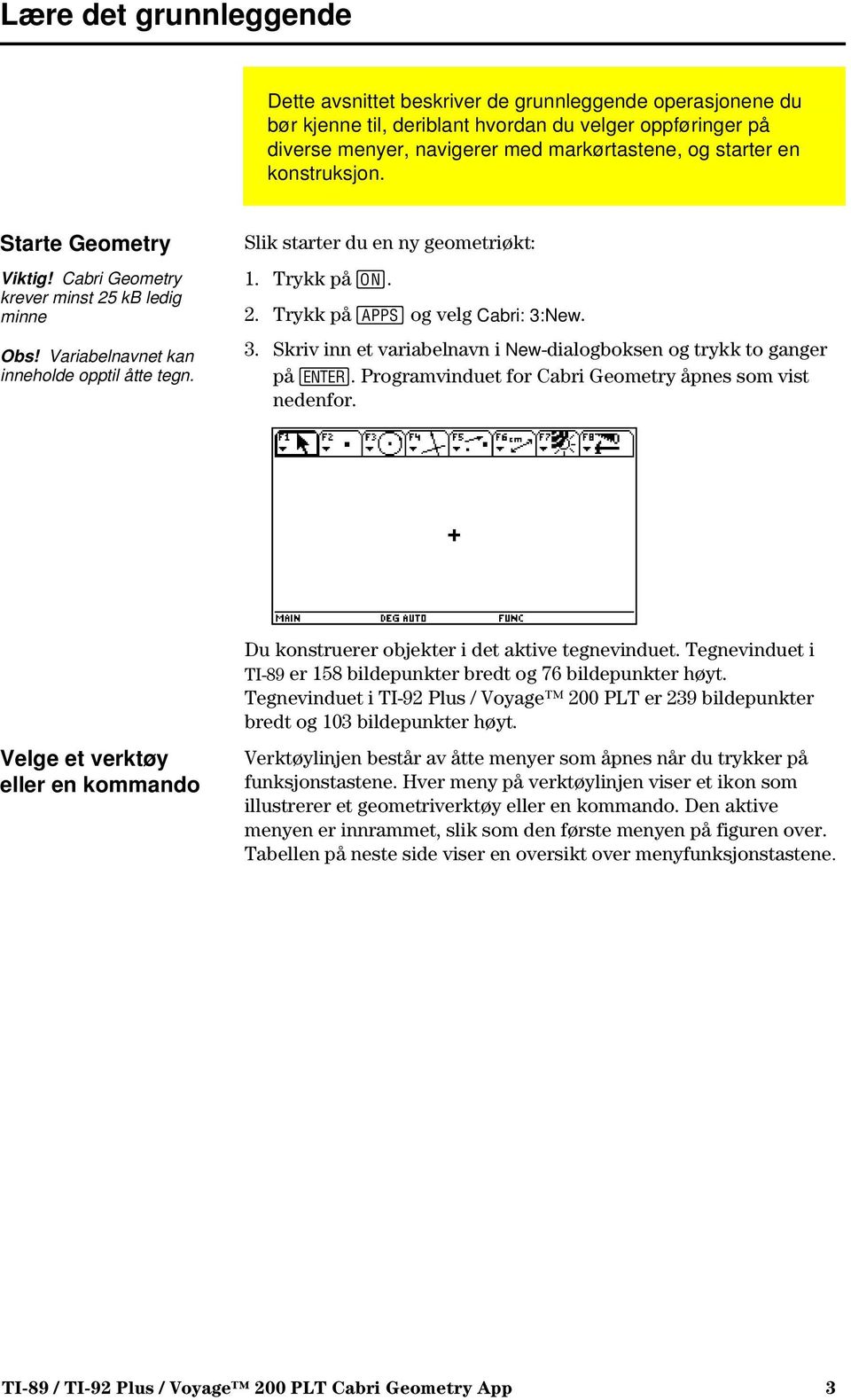 3. Skriv inn et variabelnavn i New-dialogboksen og trykk to ganger på. Programvinduet for Cabri Geometry åpnes som vist nedenfor.