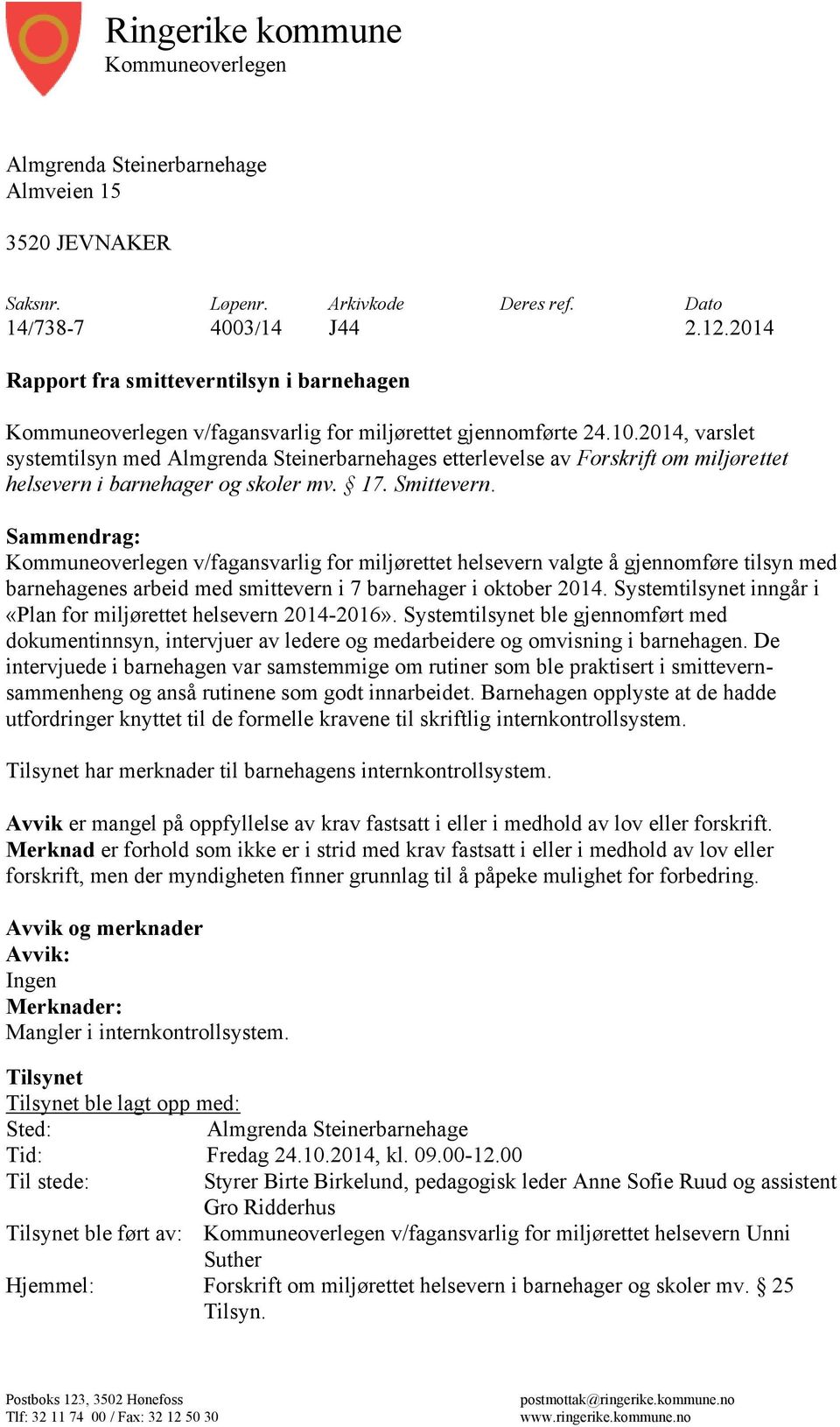 2014, varslet systemtilsyn med Almgrenda Steinerbarnehages etterlevelse av Forskrift om miljørettet helsevern i barnehager og skoler mv. 17. Smittevern.