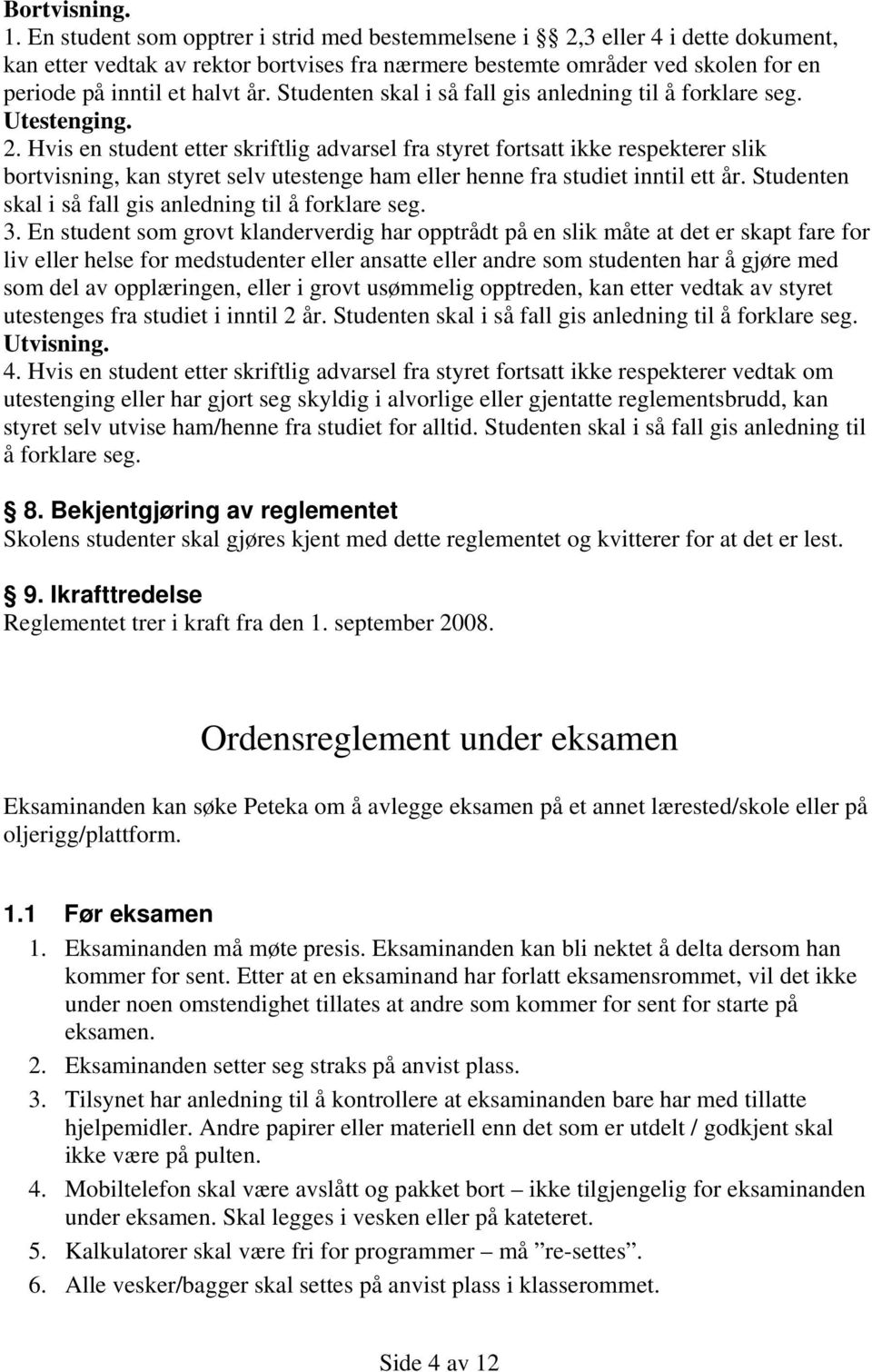 Studenten skal i så fall gis anledning til å forklare seg. Utestenging. 2.