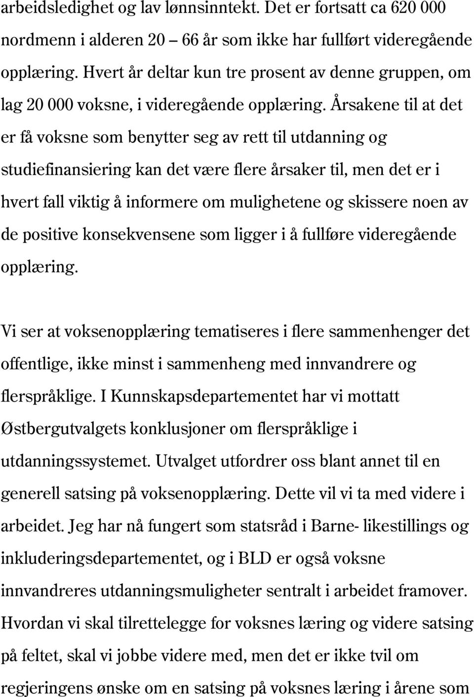 Årsakene til at det er få voksne som benytter seg av rett til utdanning og studiefinansiering kan det være flere årsaker til, men det er i hvert fall viktig å informere om mulighetene og skissere