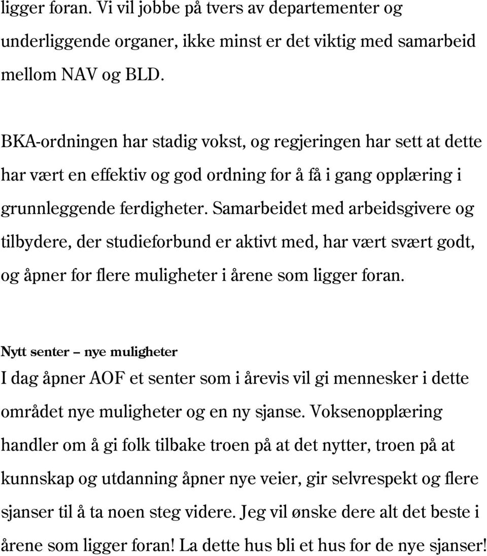 Samarbeidet med arbeidsgivere og tilbydere, der studieforbund er aktivt med, har vært svært godt, og åpner for flere muligheter i årene som ligger foran.