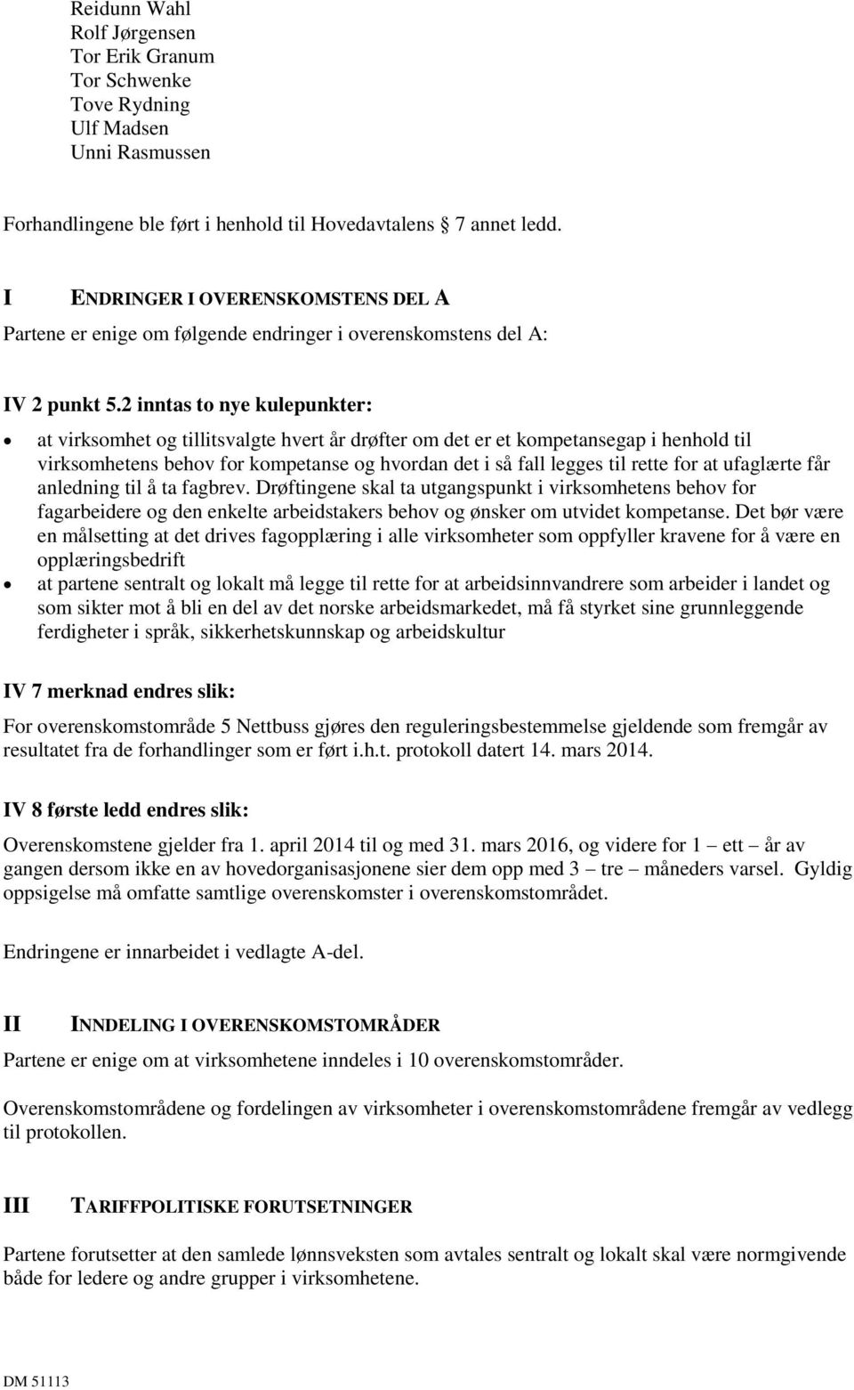 2 inntas to nye kulepunkter: at virksomhet og tillitsvalgte hvert år drøfter om det er et kompetansegap i henhold til virksomhetens behov for kompetanse og hvordan det i så fall legges til rette for