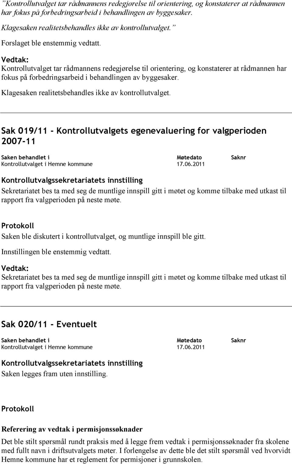 Sak 019/11 - Kontrollutvalgets egenevaluering for valgperioden 2007-11 Saken behandlet i Kontrollutvalget i Hemne kommune Møtedato 17.06.