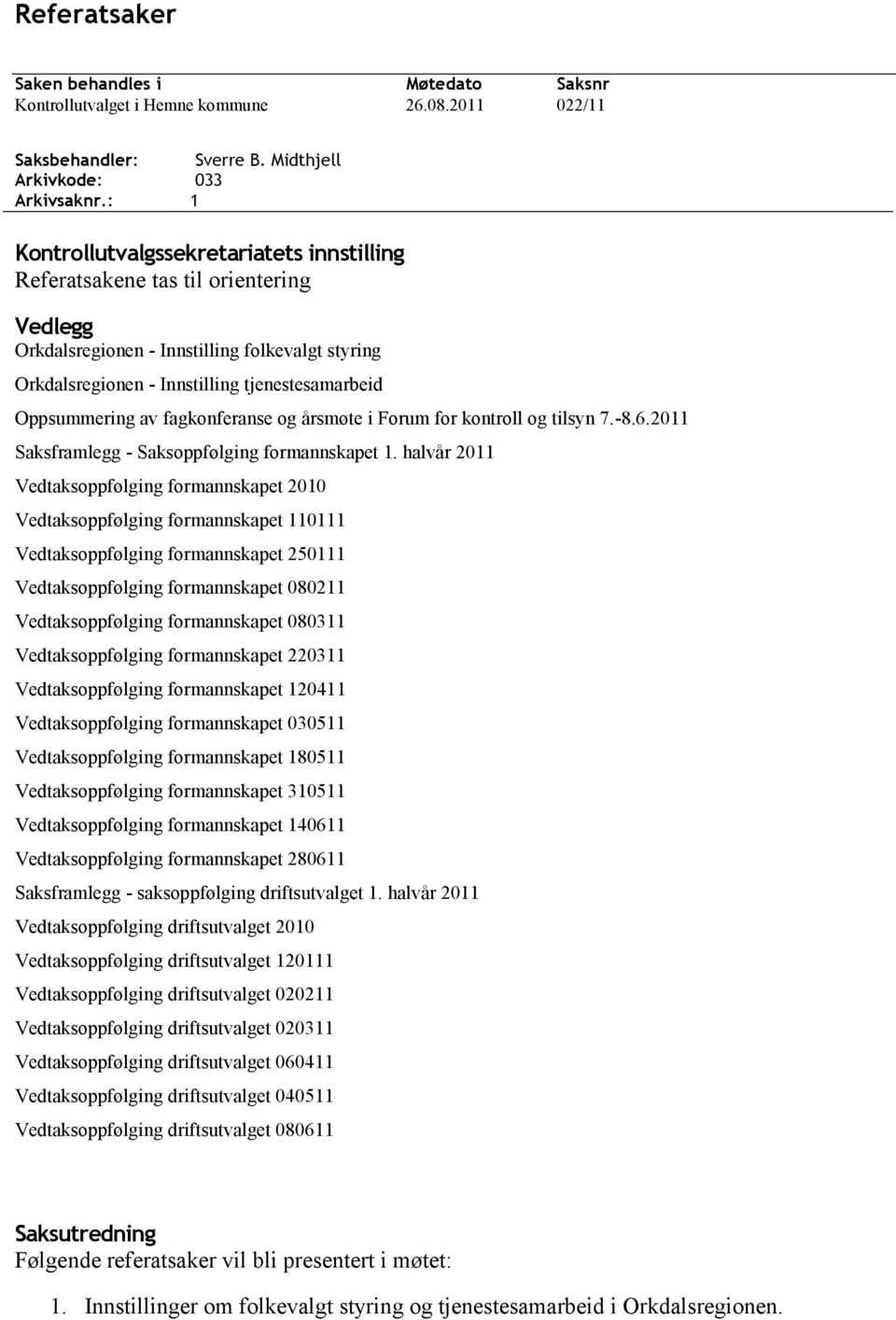 Oppsummering av fagkonferanse og årsmøte i Forum for kontroll og tilsyn 7.-8.6.2011 Saksframlegg - Saksoppfølging formannskapet 1.