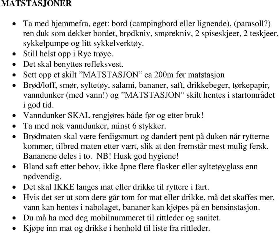 ) og MATSTASJON skilt hentes i startområdet i god tid. Vanndunker SKAL rengjøres både før og etter bruk! Ta med nok vanndunker, minst 6 stykker.