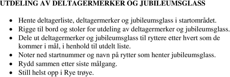 Dele ut deltagermerker og jubileumsglass til ryttere etter hvert som de kommer i mål, i henhold til